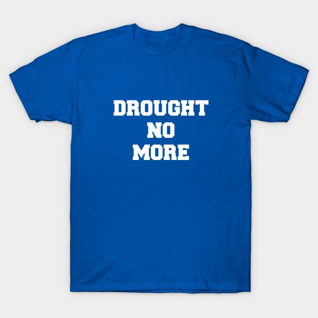 Drought No More T-Shirt by nyah14